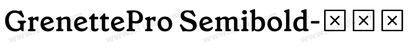 GrenettePro Semibold字体转换 GrenettePro Semibold字体转换